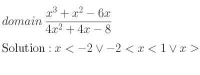 The domain of (x^3+x^2-6x)/(4x^2+4x-8) is x<-2\lor-2<x<1\lor x>1